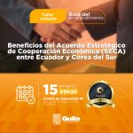 Beneficios del Acuerdo Estratégico de Cooperación Económica (SECA) entre Ecuador y Corea del Sur